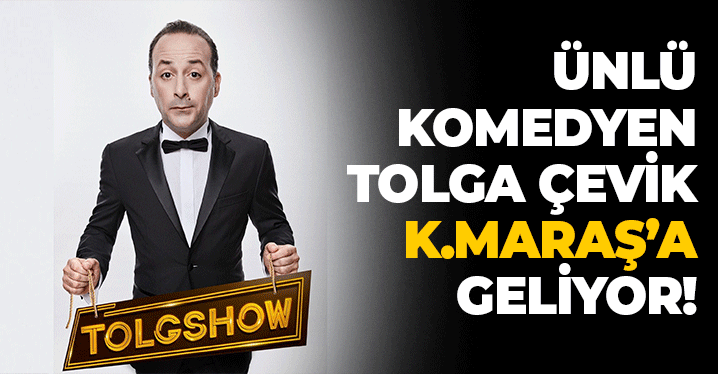 Ünlü Komedyen Tolga Çevik Kahramanmaraş'a Geliyor