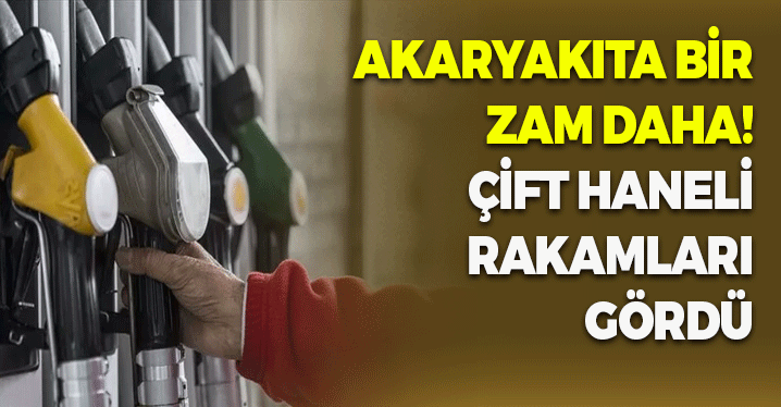 Akaryakıta Bir Zam Daha! Çift Haneli Rakamları Gördü