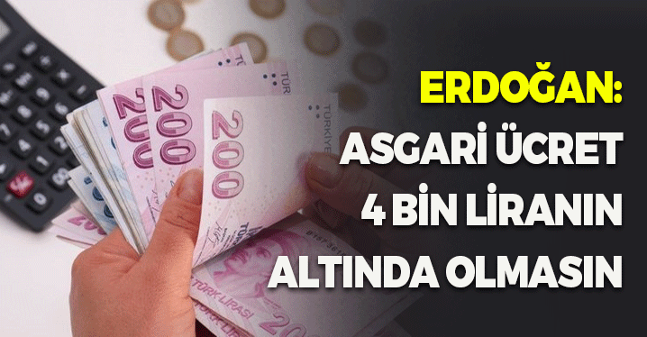 Erdoğan: Asgari Ücret 4 Bin Liranın Altında Olmasın