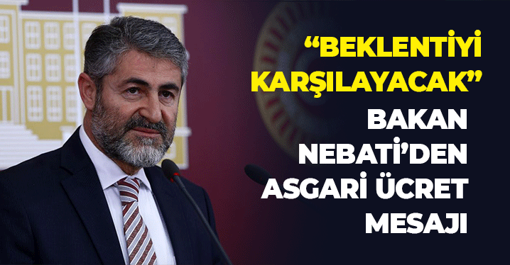 Yeni Bakan Nebati'den Asgari Ücret Mesajı: Beklentiyi Karşılayacak