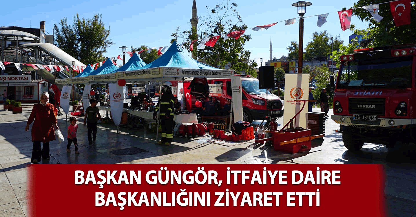 Başkan Güngör, İtfaiye Dairesi Başkanlığı’nı ziyaret etti!