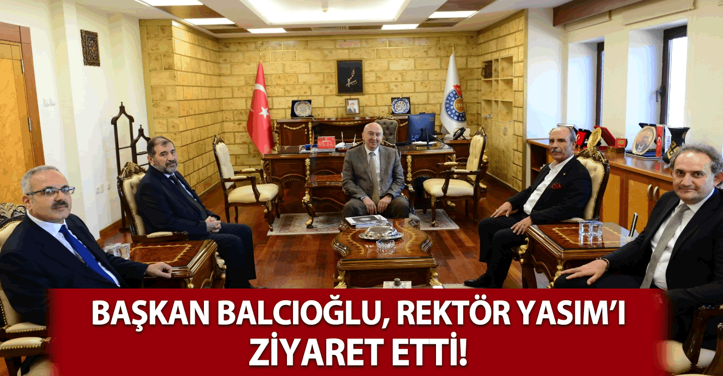 Başkan Balcıoğlu, Rektör Yasım'ı ziyaret etti!