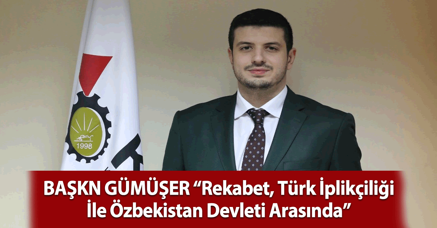 Başkan Gümüşer: "Rekabet, Türk iplikçiliği ile Özbekistan devleti arasında"