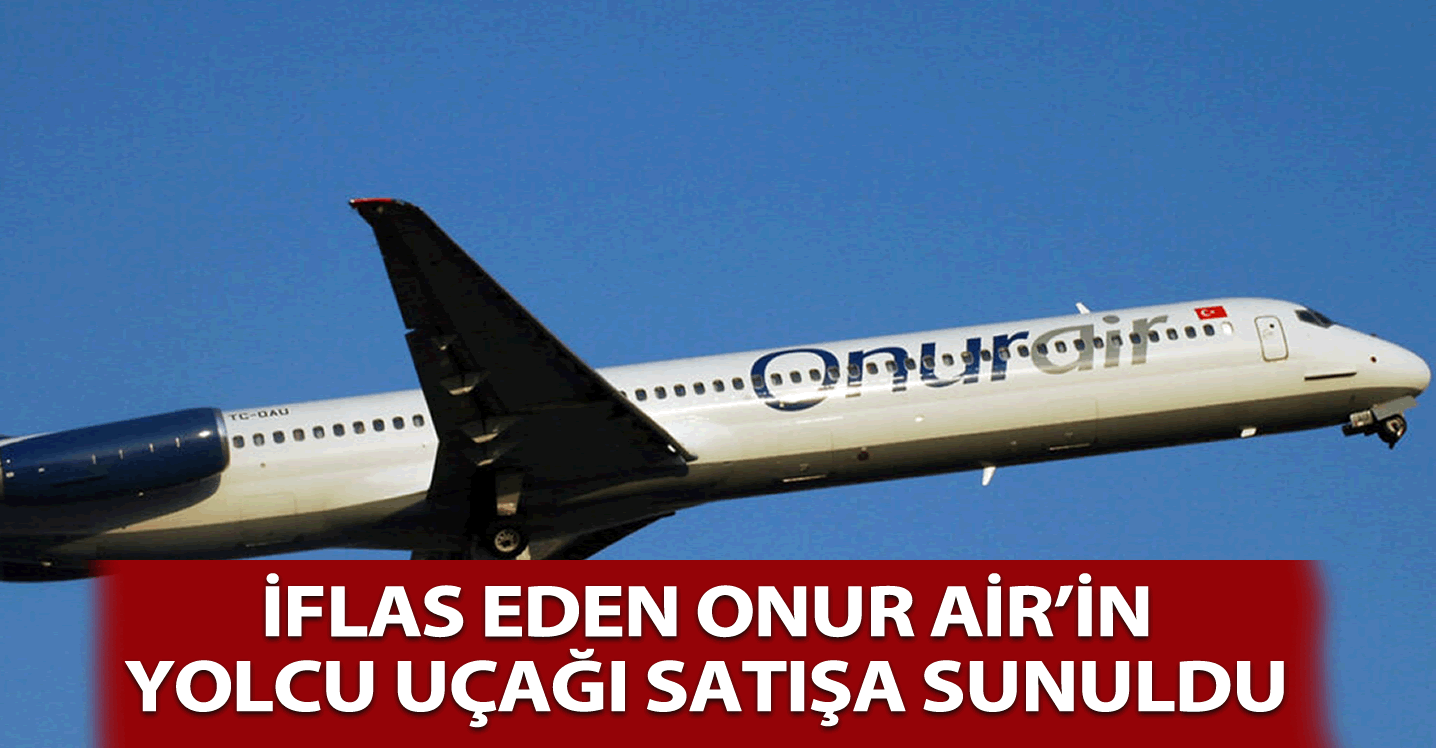 İflas eden Onur Air'in yolcu uçağı satışa sunuldu!