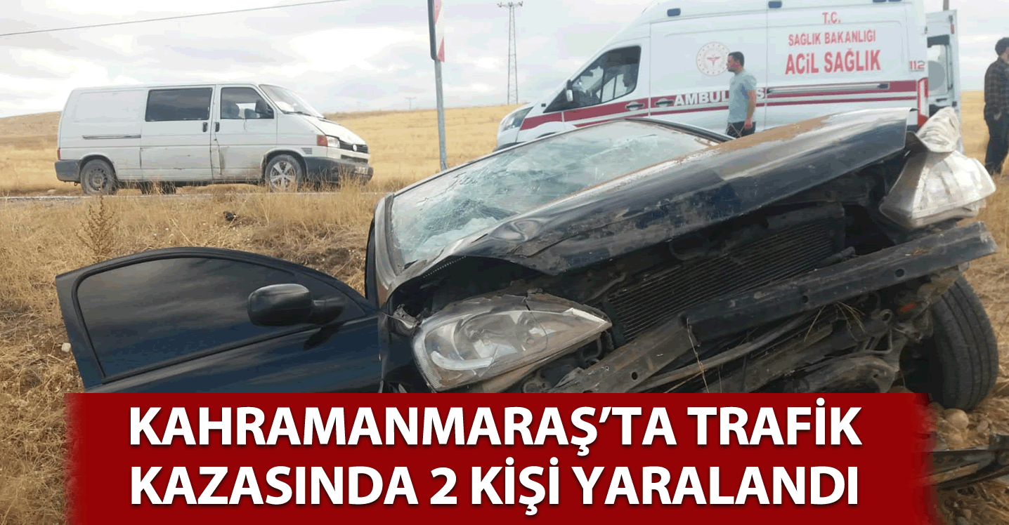 Kahramanmaraş'ta meydana gelen kazada 2 kişi yaralandı!