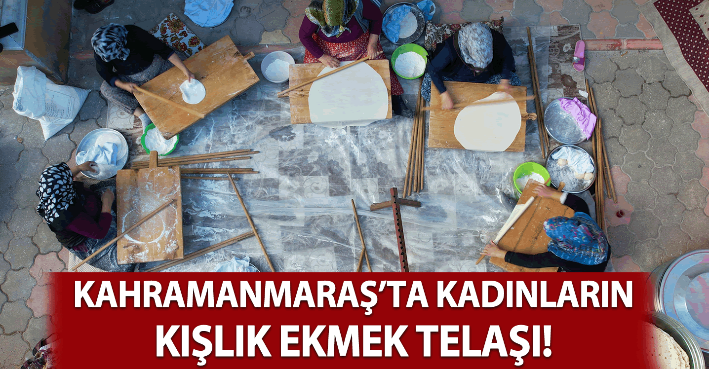 Kahramanmaraş'ta imece usulü yapılan ekmekler kış mevsiminde tüketiliyor