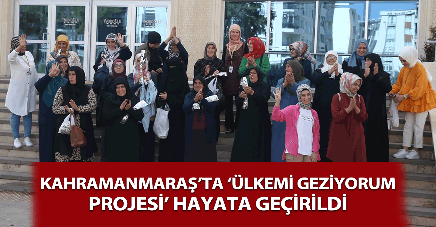 Kahramanmaraş'ta "Ülkemi Geziyorum Projesi" kapsamında gezi düzenlendi!