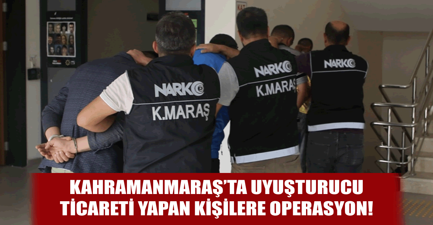 Kahramanmaraş'ta uyuşturucu ticareti yapan şüphelilere operasyon: 6 tutuklama