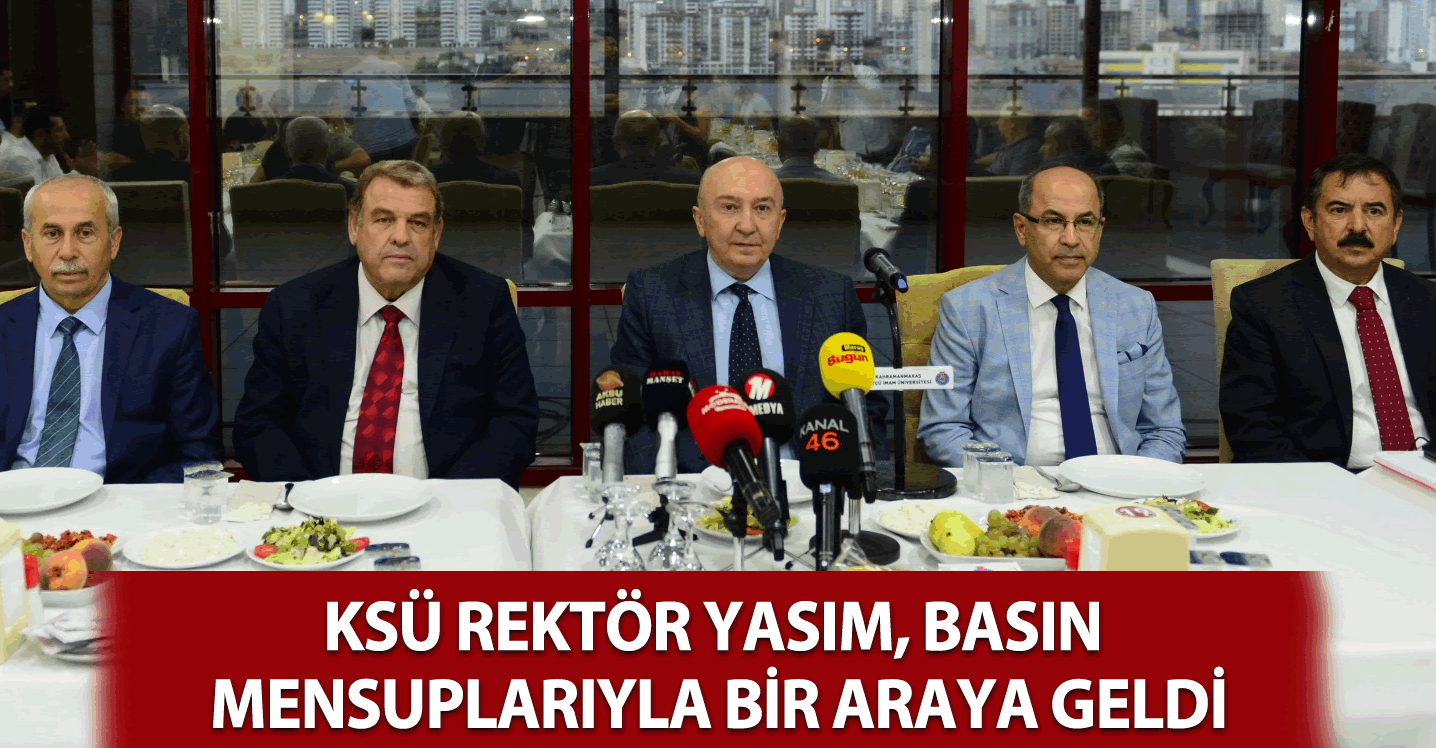 KSÜ Rektörü Yasım basın mensuplarıyla akşam yemeğinde buluştu!