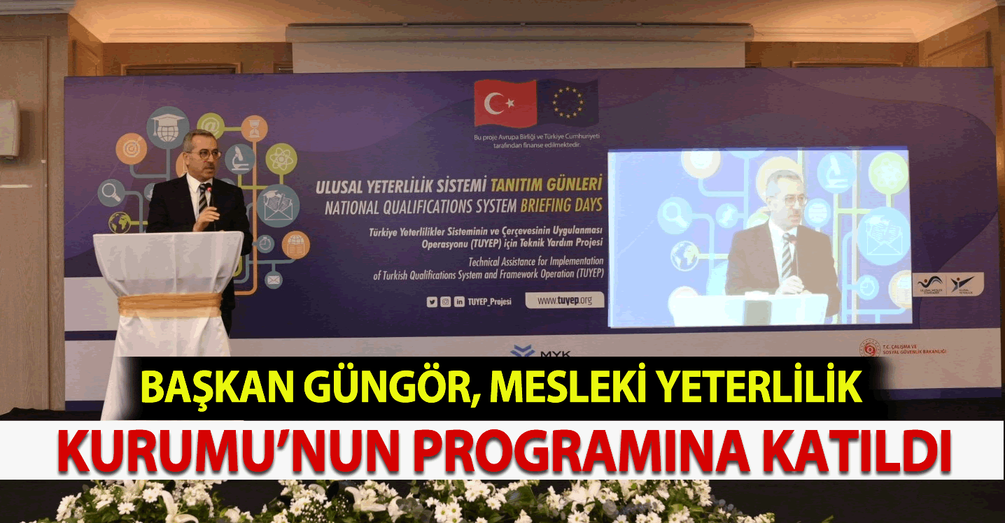 Başkan Güngör, Mesleki Yeterlilik Kurumu’nun Programına Katıldı!