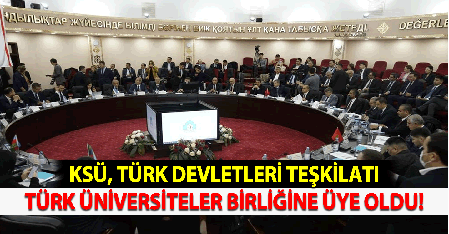 KSÜ, Türk Devletleri Teşkilatı Türk Üniversiteler Birliğine Üye Oldu!