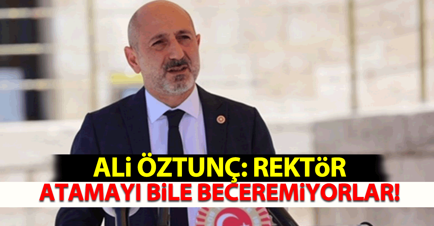 Ali Öztunç: Rektör Atamayı Dahi Beceremiyorlar!