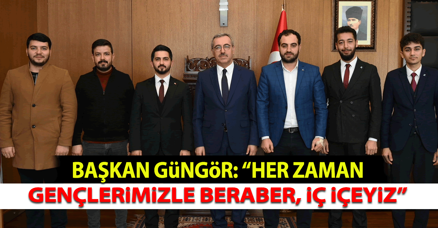 Başkan Güngör: " Her zaman gençlerimizle beraberiz, iç içeyiz"