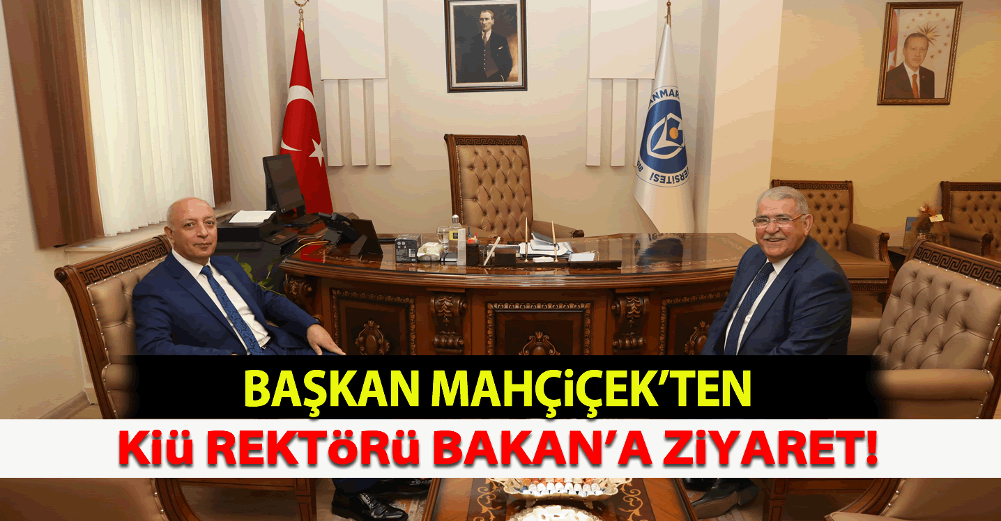 Başkan Mahçiçek, KİÜ Rektörü Bakan'ı ziyaret etti!