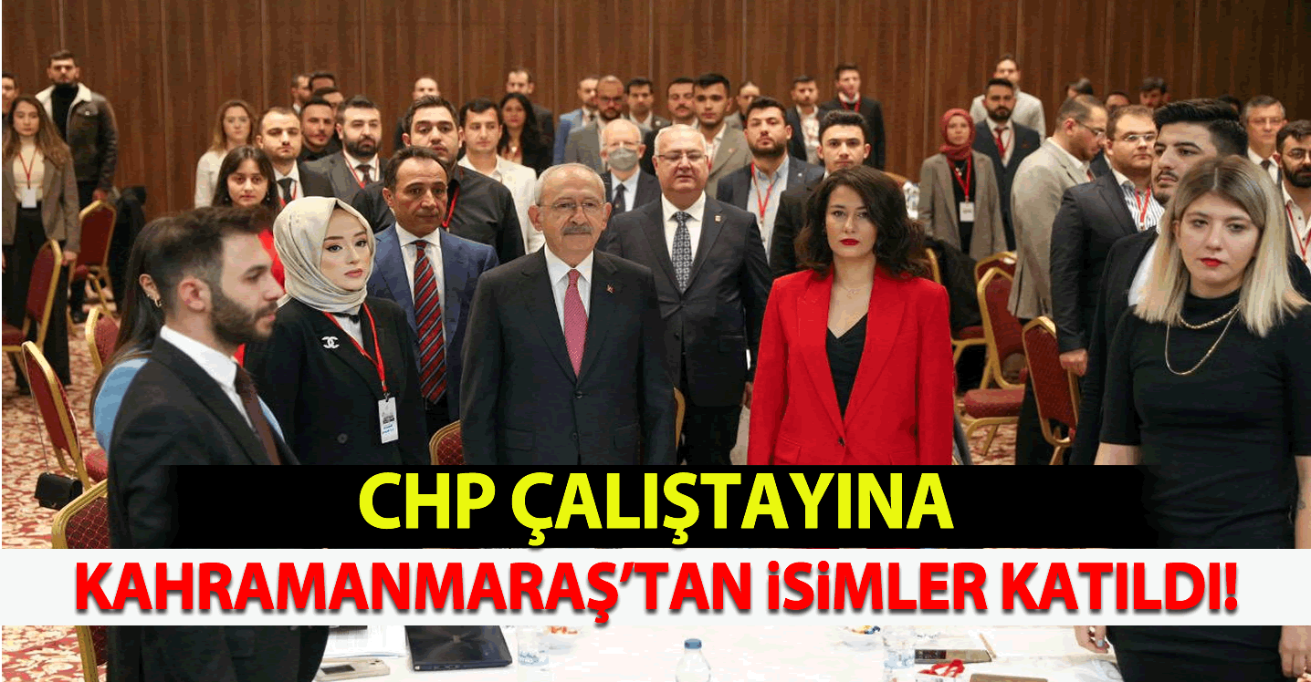 CHP Çalıştayına Kahramanmaraşlı İsimler Katıldı!