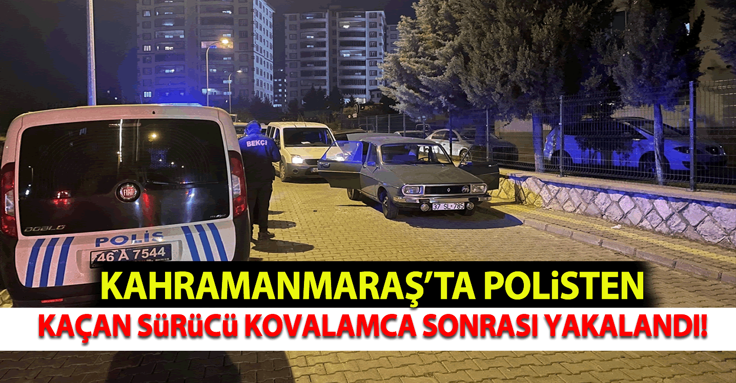 Kahramanmaraş'ta polisten kaçan sürücü kovalamaca sonrası yakalandı!