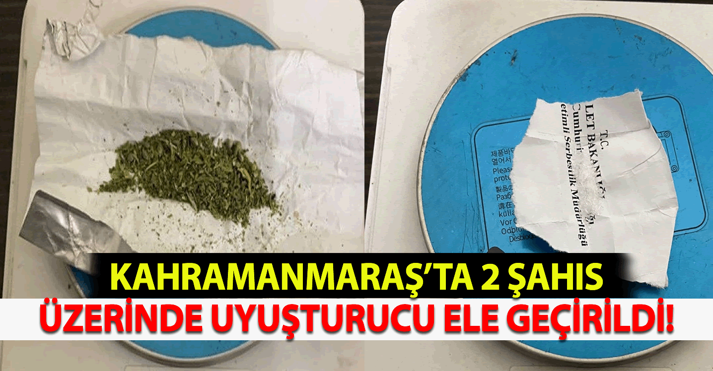 Kahramanmaraş'ta 2 şahıs üzerinde uyuşturucu ele geçirildi!