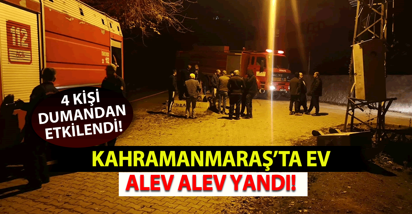 Kahramanmaraş'ta Ev Alev Alev Yandı: 4 Yaralı