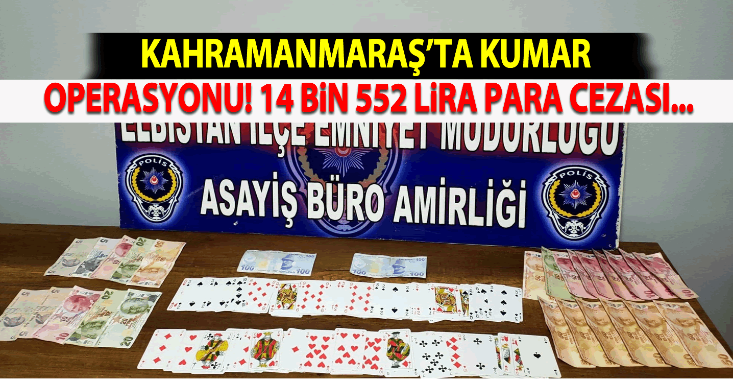 Kahramanmaraş'ta kumar operasyonu! 14 bin 552 lira para cezası...