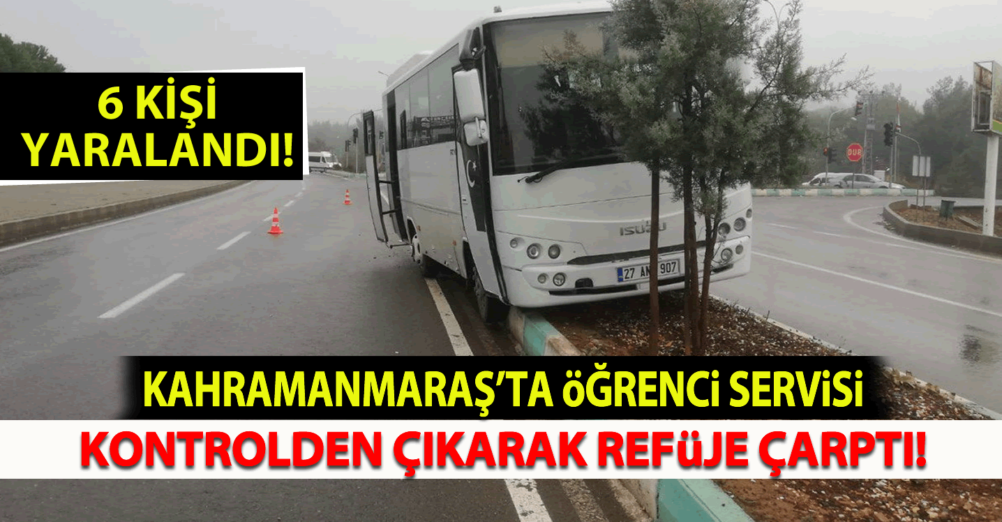 Kahramanmaraş'ta öğrenci servisi kontrolden çıkarak refüje çarptı!