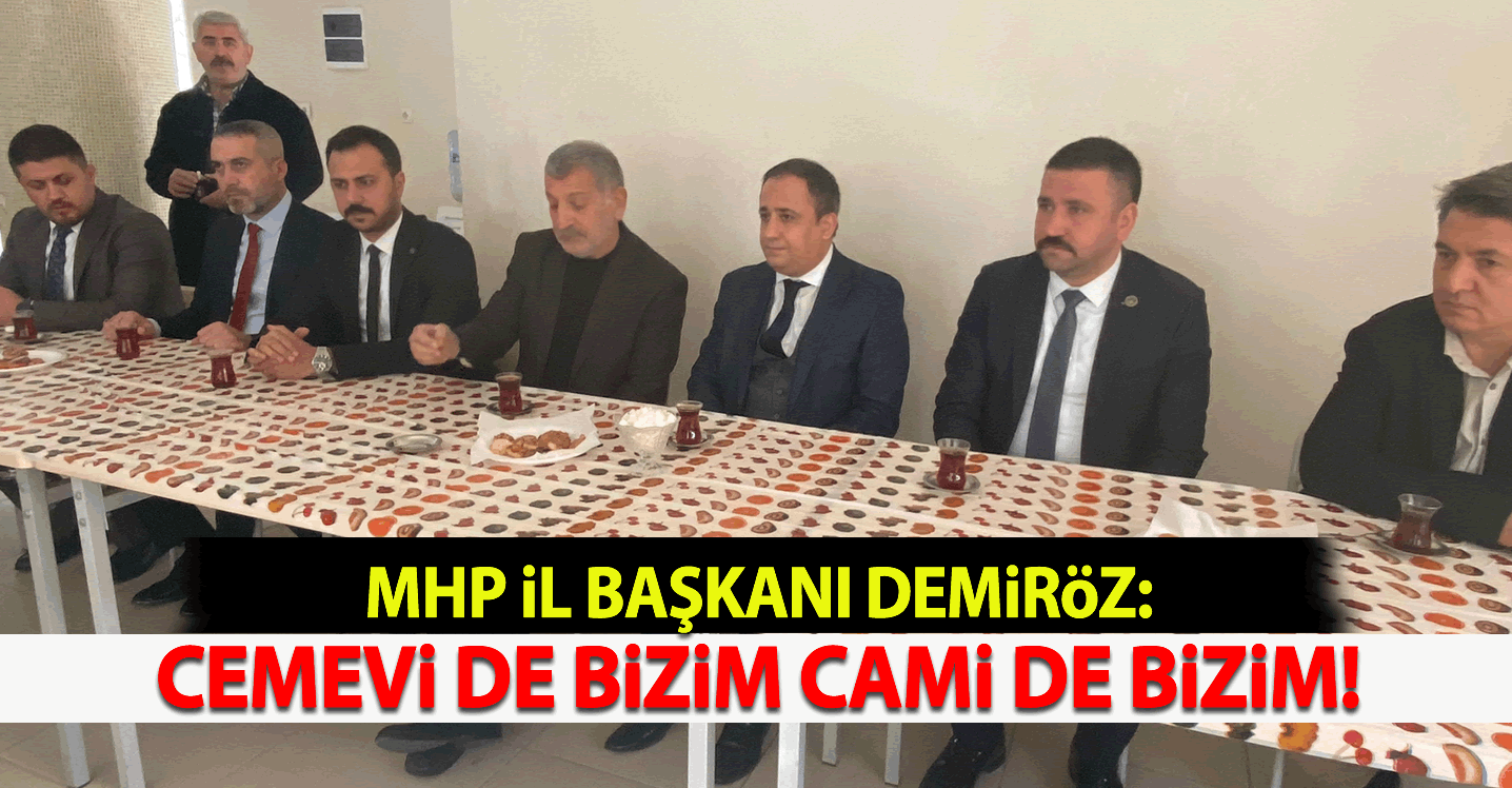 MHP İl Başkanı Demiröz: Cemevi de bizim, cami de bizim
