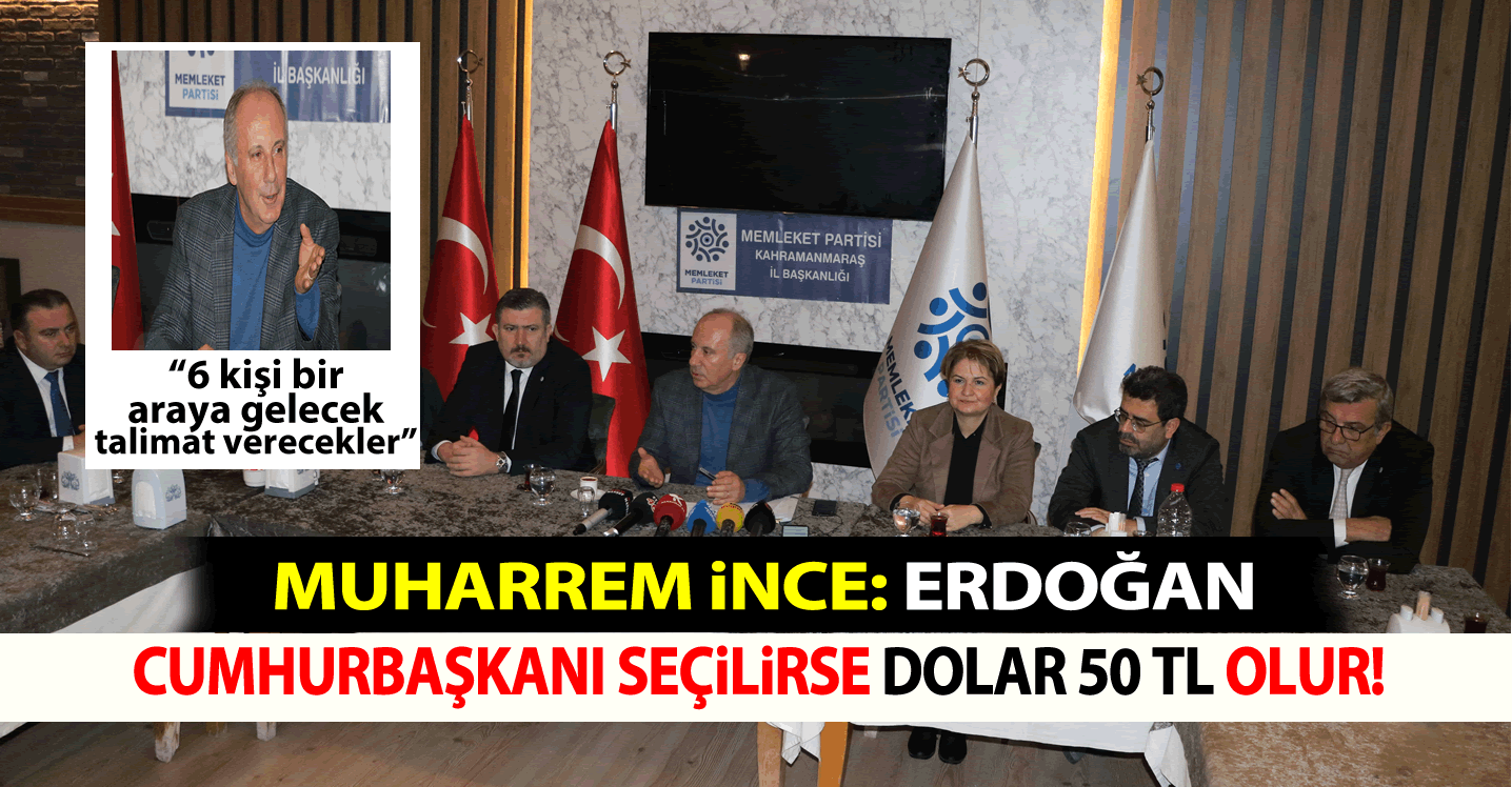 Muharrem İnce: Erdoğan Cumhurbaşkanı seçilirse dolar 50 TL olur