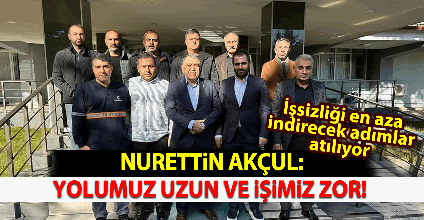 Nurettin Akçul: "Yolumuz uzun ve işimiz zor"