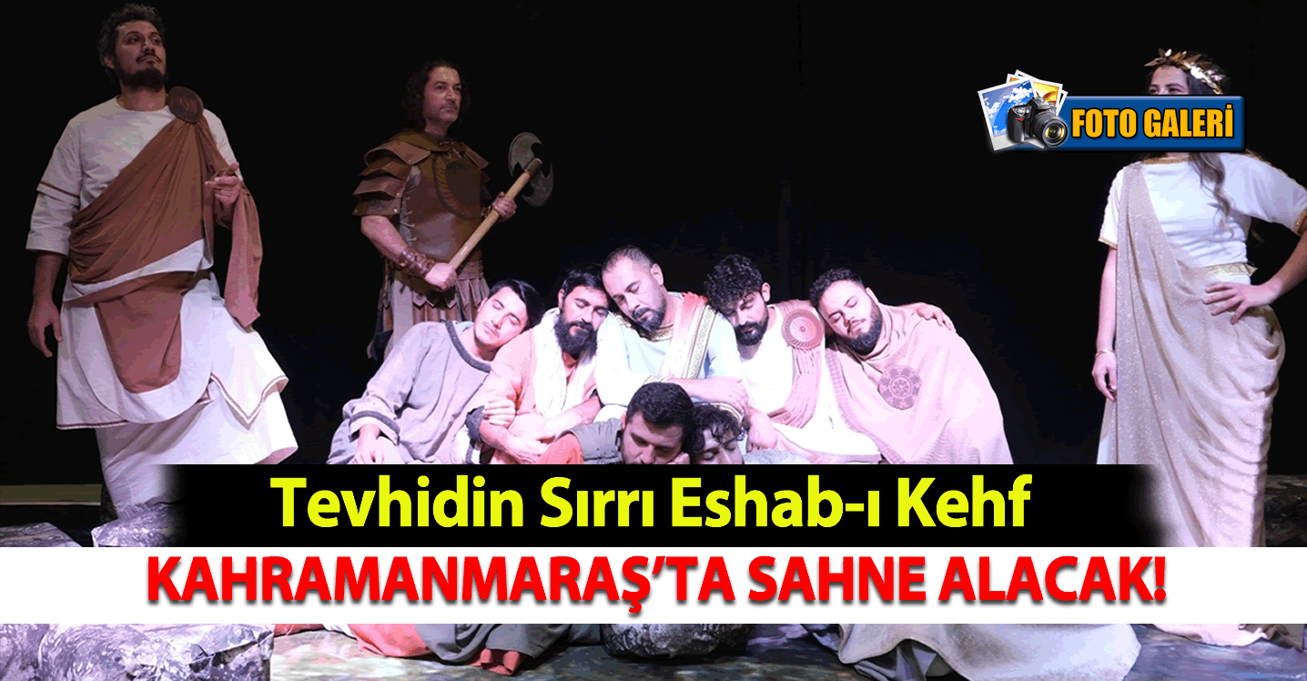 Tevhidin Sırrı Eshab-ı Kehf Kahramanmaraş'ta sahne alacak!