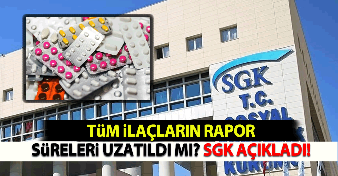 Tüm İlaçların Rapor Süreleri Uzatıldı Mı? Açıklama Geldi!