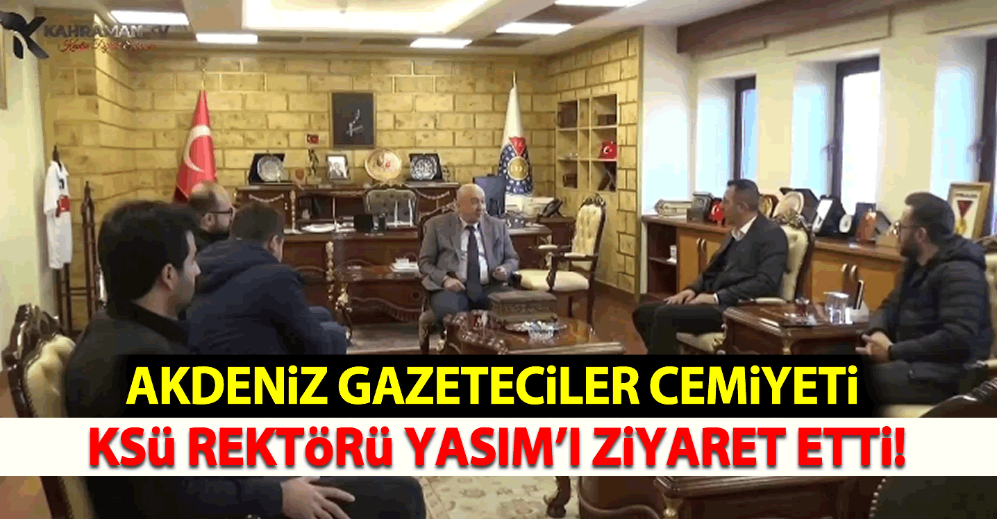 Akdeniz Gazeteciler Cemiyeti KSÜ Rektörü Yasım'ı Ziyaret Etti!