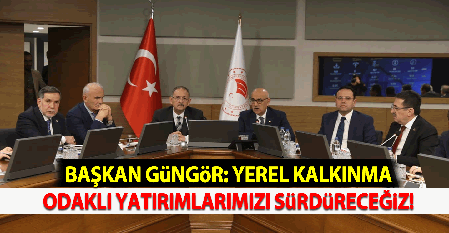 Başkan Güngör: “Yerel Kalkınma Odaklı Yatırımlarımızı Sürdüreceğiz”