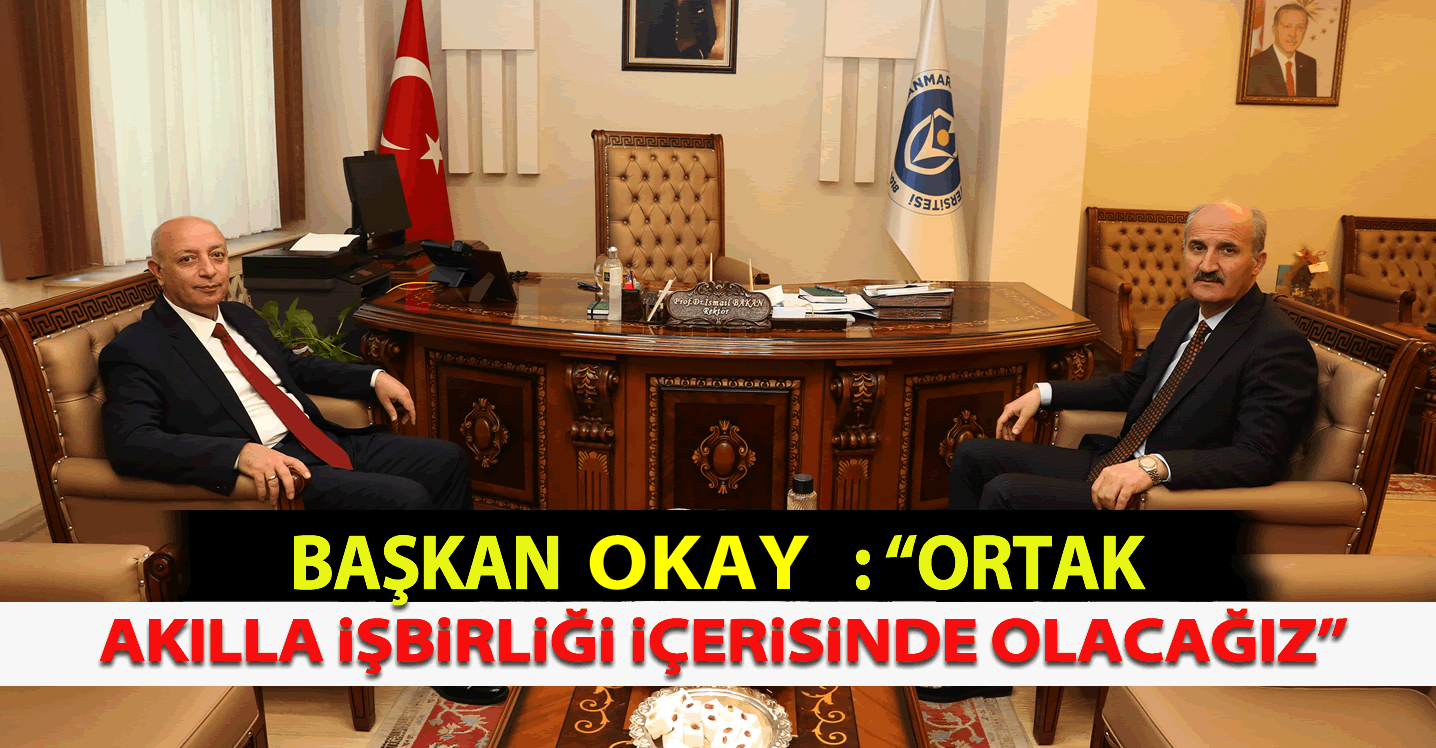 Başkan Okay: "Ortak akılla işbirliği içerinde olacağız"