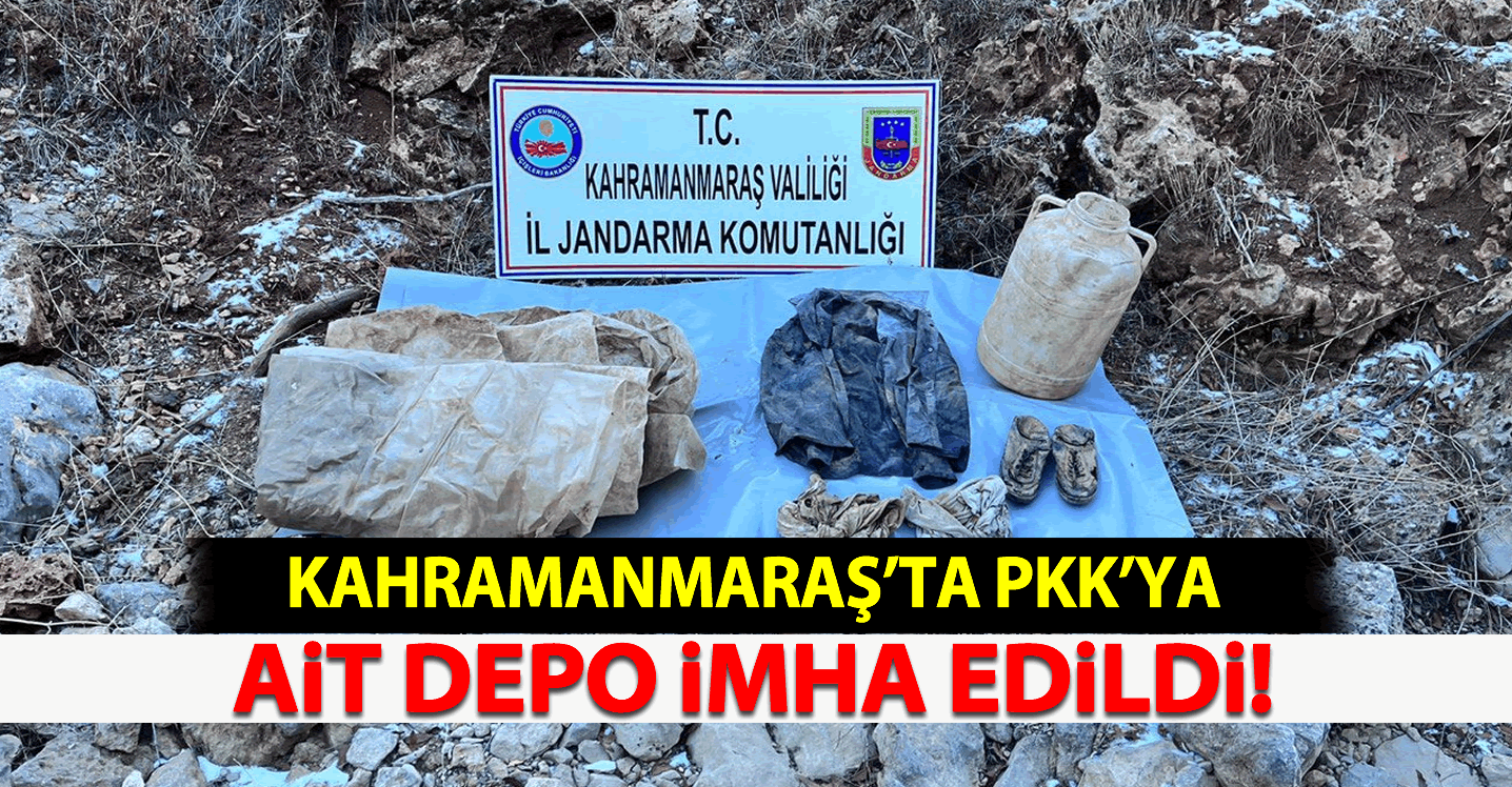 Kahramanmaraş'ta PKK'ya ait depo imha edildi!