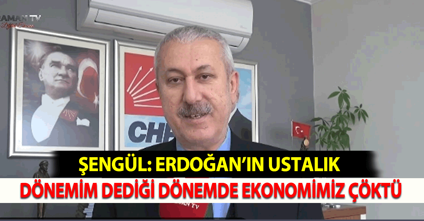 Şengül: Erdoğan’ın Ustalık Dönemim Dediği Dönemde Ekonomimiz Çöktü