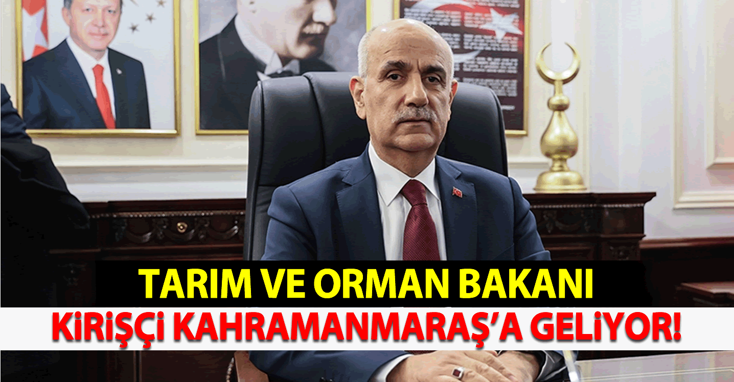 Tarım ve Orman Bakanı Kirişçi Kahramanmaraş'a Geliyor