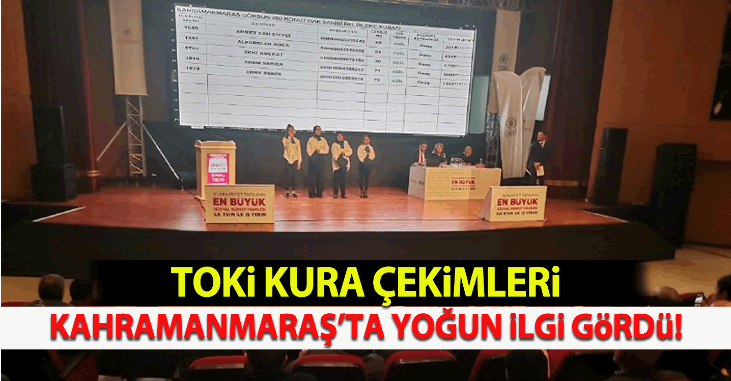 TOKİ kura çekimleri Kahramanmaraş'ta yoğun ilgi gördü!