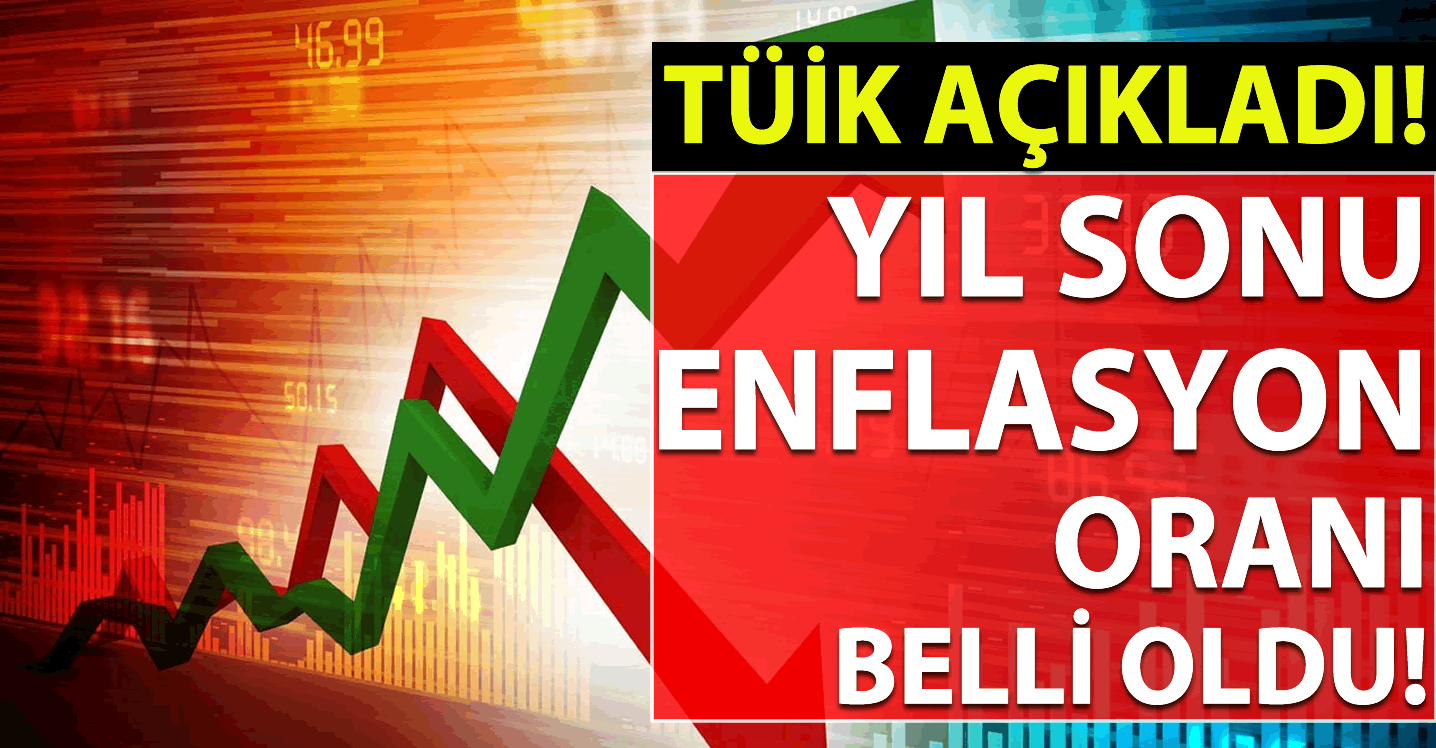 TÜİK Açıkladı! Yıl Sonu Enflasyon Oranı Belli Oldu